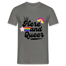Charger l&#39;image dans la galerie, T-shirt Here and Queer - graphite grey
