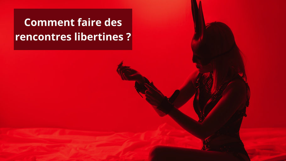 Comment faire des rencontres libertines en 2025  : notre guide complet