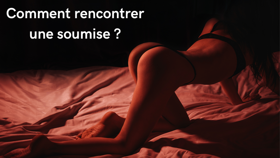 Comment rencontrer une soumise : Guide complet + Top 5 sites BDSM
