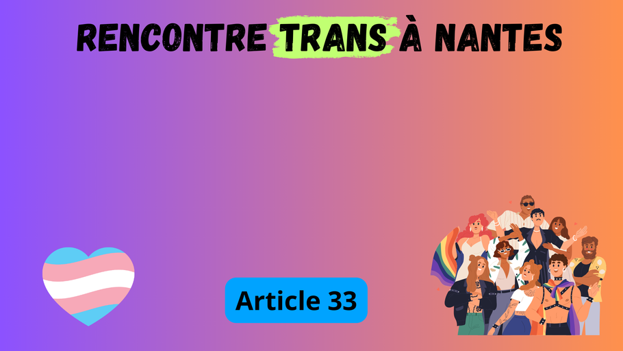 Comment faire des rencontres trans à Nantes ?